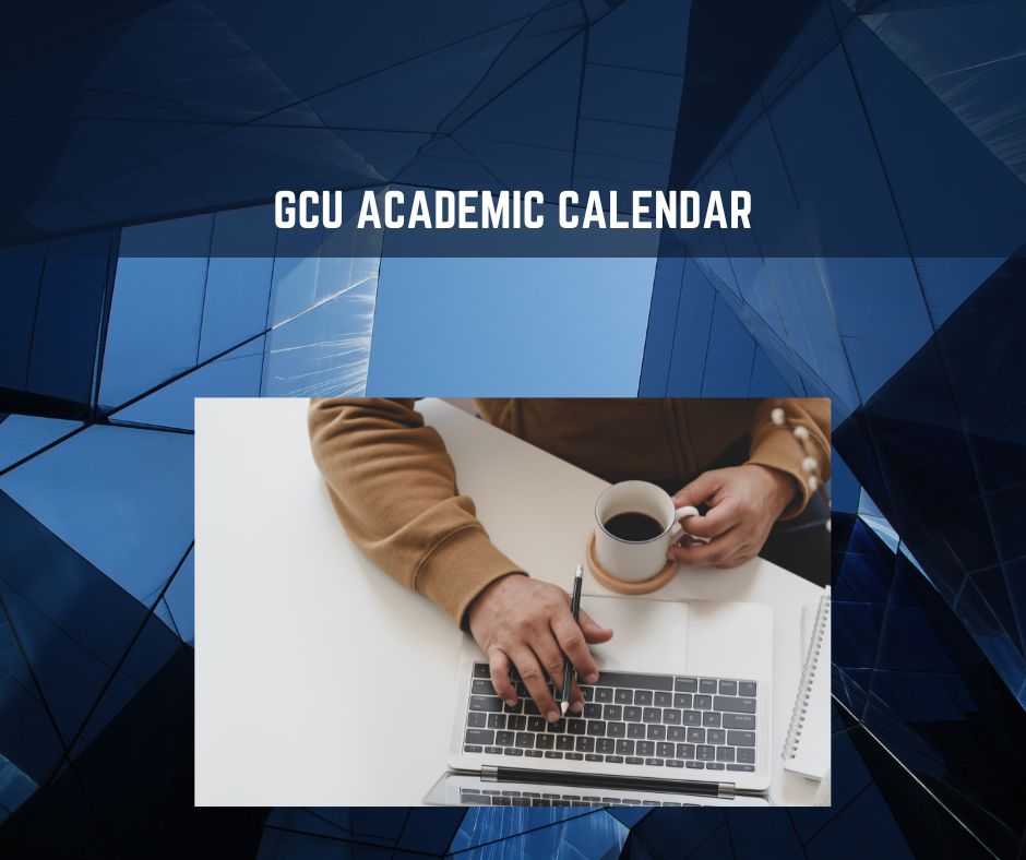 GCU Academic Calendar 2024 2025 Important Dates